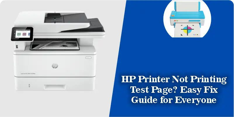 HP Printer Not Printing Test Page? Easy Fix Guide for Everyone