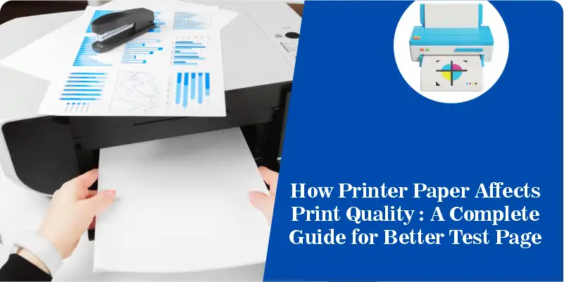 How Printer Paper Affects Print Quality : A Complete Guide for Better Test Page Results